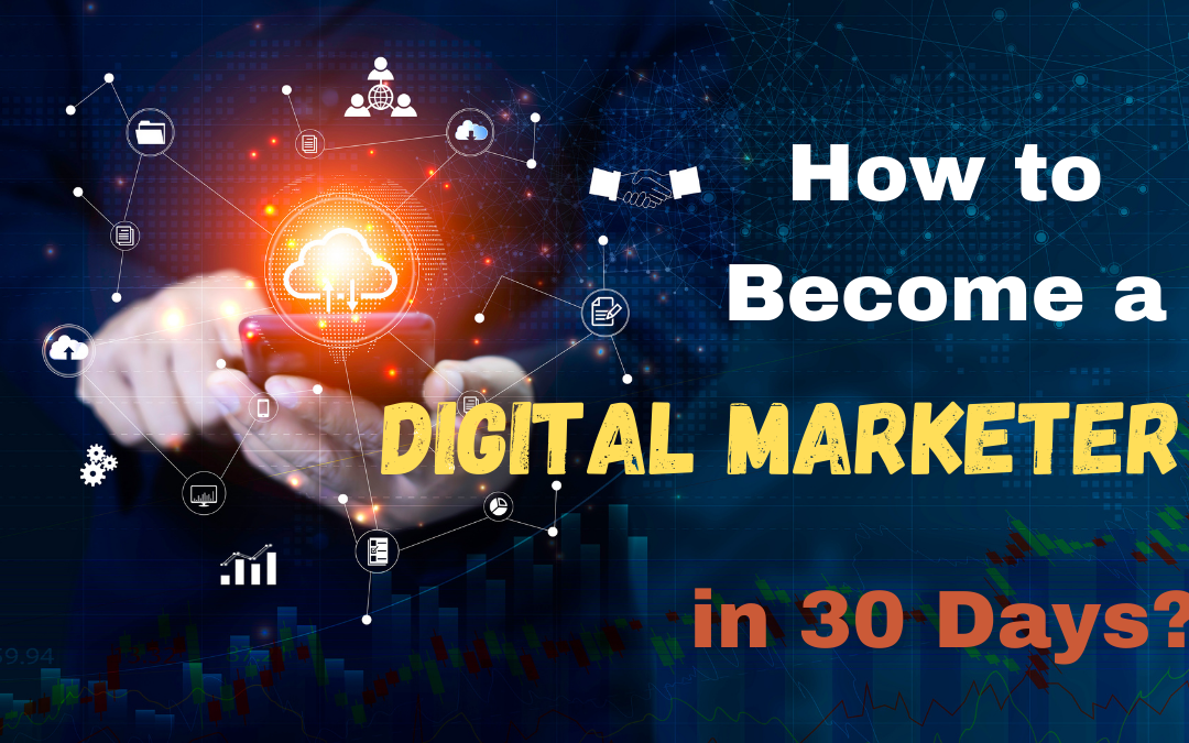 How to Become a Digital Marketer in 30 Days?