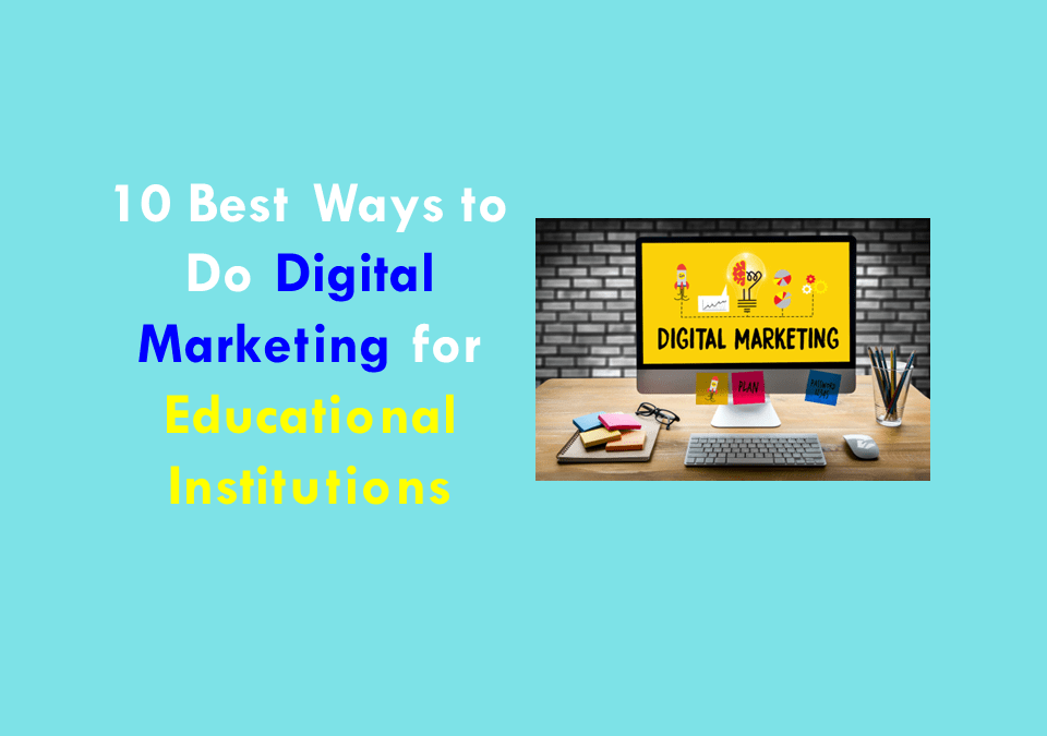 10 Best Ways to Do Digital Marketing for Educational Institutions