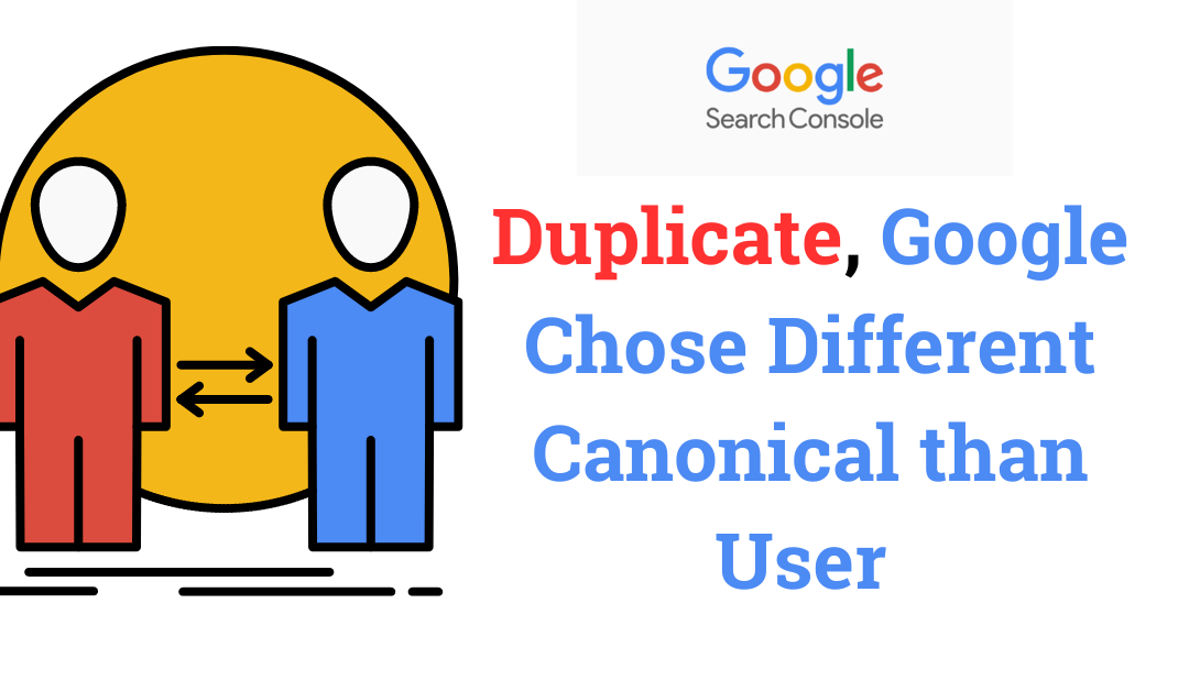 “Duplicate, Google Chose Different Canonical than User”
