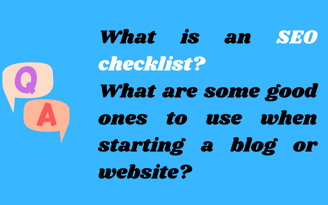 What is an SEO checklist? What are some good ones to use when starting a blog or website?